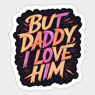 But Daddy, I love Him | Vibrant and energetic text Sticker